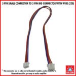 3 PIN SMALL Cont. TO 3 PIN BIG Connector WITH WIRE (220)